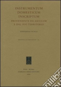 Instrumentum domesticum inscriptum proveniente da Asculum e dal suo territorio libro di Cicala Giovanna