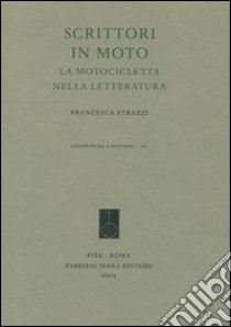 Scrittori in moto. La motocicletta nella letteratura libro di Strazzi Francesca