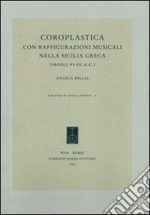 Coroplastica con raffigurazioni musicali nella Sicilia greca (secoli VI-III a.C.) libro di Bellia Angela