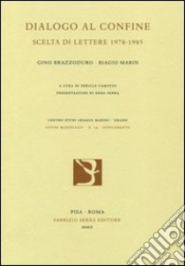 Dialogo al confine. Scelta di lettere 1978-1985 libro di Brazzoduro Gino; Marin Biagio; Camuffo P. (cur.)