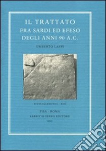 Il trattato fra Sardi ed Efeso degli anni 90 a. C. libro di Laffi Umberto