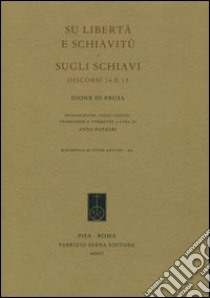 Su libertà e schiavitù. Sugli schiavi. Discorsi 14 e 15 libro di Dione Crisostomo; Panzeri A. (cur.)