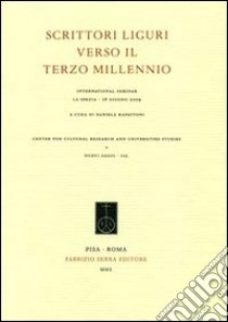 Scrittori liguri verso il terzo millennio. International Seminar (La Spezia, 18 giugno 2009) libro di Rapattoni D. (cur.)