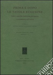 Prima e dopo le tavole eugubine. Falsi e copie fra tradizione antiquaria e rivisitazioni dell'antico libro di Castelli P. (cur.); Geruzzi S. (cur.)