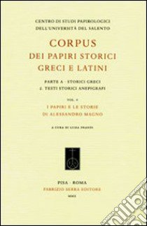 Corpus dei papiri storici greci e latini. Parte A. Storici greci. Vol. 2: Testi storici anepigrafi. I papiri e le storie di Alessandro Magno libro di Prandi L. (cur.)