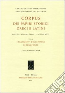 Corpus dei papiri storici greci e latini. Parte A. Storici greci. Vol. 1: Autori noti. I frammenti delle opere di Senofonte libro di Pellé N. (cur.)