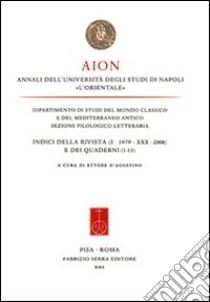 Aion. Annali dell'Università degli studi di Napoli «L'Orientale». Indici della rivista (I-XXX) e dei Quaderni (1-13) libro di D'Agostino Ettore