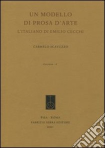 Un modello di prosa d'arte. L'italiano di Emilio Cecchi libro di Scavuzzo Carmelo