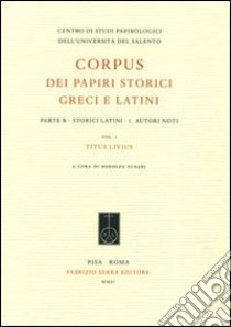 Corpus dei papiri storici greci e latini. Parte B. Storici latini. Vol. 1: Autori noti. Titus Livius libro di Funari R. (cur.)