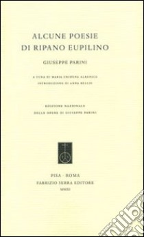 Alcune poesie di Ripano Eupilino libro di Parini Giuseppe; Albonico M. C. (cur.); Bellio A. (cur.)