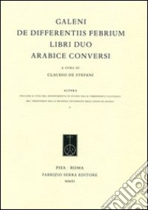 De differentiis febrium libri duo arabice conversi libro di Galeno Claudio; De Stefani C. (cur.)