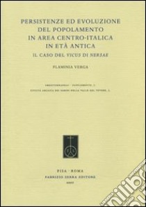 Persistenze ed evoluzione del popolamento in area centro-italica in età antica. Il caso del vicus di Nersae libro di Verga Flaminia