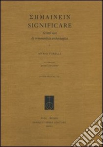 Semainein. Significare. Scritti vari di ermeneutica archeologica libro di Torelli Mario; Sciarma A. (cur.)