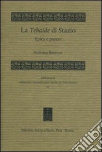 La Tebaide di Stazio. Epica e potere libro di Bessone Federica