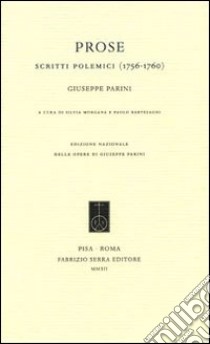 Prose. Scritte polemici (1756-1760) libro di Parini Giuseppe; Morgana S. (cur.); Bartesaghi P. (cur.)