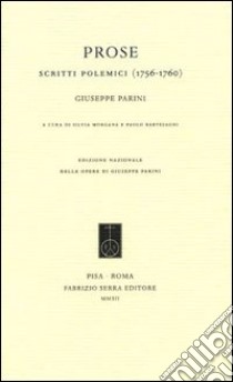 Prose. Scritti polemici (1756-1760) libro di Parini Giuseppe; Morgana S. (cur.); Bartesaghi P. (cur.)