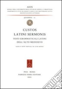 Custos latini sermonis. Testi grammaticali latini dell'alto medioevo libro