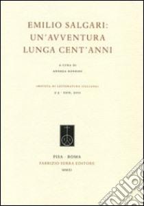 Emilio Salgari. Un'avventura lunga cent'anni libro di Rondini A. (cur.)