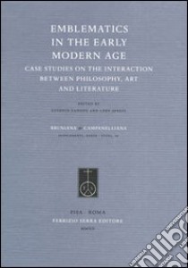 Emblematics in the early modern age. Case studies on the interaction between philosophy, art and literature libro di Canone E. (cur.); Spruit L. (cur.)