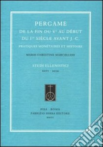 Pergame de la fin du Ve au début du Ier siècle avant J.-C. Pratiques monétaires et histoire libro di Marcellesi Marie-Christine