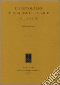 L'epistolario di Giacomo Leopardi. Lingua e stile libro di Magro Fabio