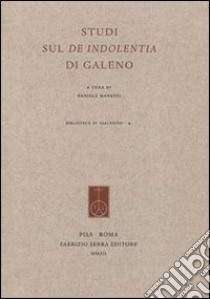 Studi sul «De indolentia» di Galeno libro di Manetti D. (cur.)