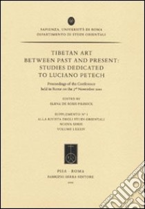 Tibetan art between past and present. Studies dedicated to Luciano Petech. Proceedings of the Conference (Roma, 3 novembre 2010) libro di De Rossi Filibeck E. (cur.)