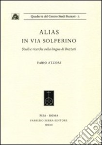 Alias in via Solferino. Studi e ricerche sulla lingua di Buzzati libro di Atzori Fabio