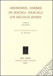 «Memorie, ombre di sogni». Pascoli un secolo dopo libro di Ponti P. (cur.)