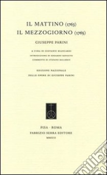 Il mattino (1763)-IL mezzogiorno (1765) libro di Parini Giuseppe; Biancardi G. (cur.); Esposito E. (cur.); Ballerio S. (cur.)