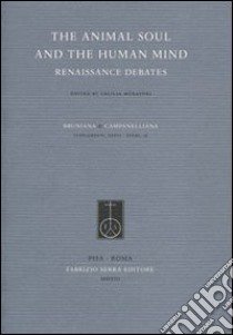 The animal soul and the human mind. Renaissance debates libro di Muratori C. (cur.)