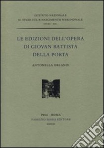 Le edizioni dell'opera di Giovan Battista Della Porta libro di Orlandi Antonella