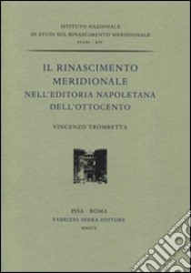 Il rinascimento meridionale nell'editoria napoletana dell'Ottocento libro di Trombetta Vincenzo