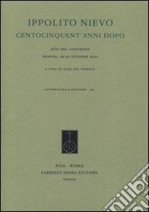 Ippolito Nievo centocinquant'anni dopo. Atti del Convegno (Padova, 19-21 ottobre 2011) libro di Del Tedesco E. (cur.)