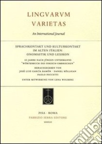 Sprachkontakt und Kulturkontakt im alten Italien. Onomastik und Lexicon. 10 Jahre nach Jürgen Untermanns «Wörterbuch des oskich-umbrischen». Ediz. multilingue libro di García Ramón J. L. (cur.); Kolligan D. (cur.); Poccetti P. (cur.)