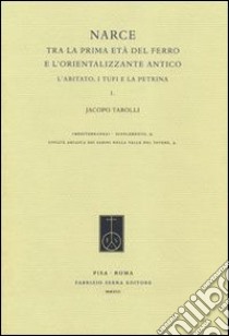 Narce tra la prima età del Ferro e l'Orientalizzante antico. L'abitato, i Tufi e la Petrina libro di Tabolli Jacopo