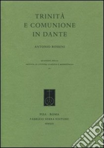 Trinità e comunione in Dante libro di Rossini Antonio