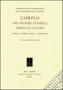 Corpus dei papiri storici greci e latini. Parte B. Storici latini. Vol. 2: Adespota libro di Funari R. (cur.)