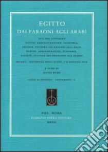 Egitto. Dai Faraoni agli Arabi. Atti del Convegno «Egitto: amministrazione, economia, società... » (Milano, 7-9 gennaio 2013). Ediz. italiana e francese libro di Bussi S. (cur.)