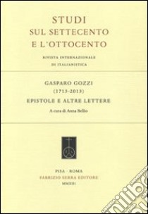 Gasparo Gozzi (1713-2013). Epistole e altre lettere libro di Bellio A. (cur.)