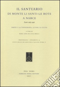 Il Santuario di Monte Li Santi. Le Rote a Narce. Scavi 1985-1996. Vol. 1: La topografia, le fasi, il culto libro di De Lucia Brolli M. A. (cur.)