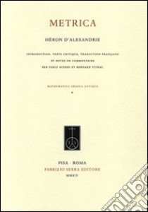 Metrica. Testo francese a fronte libro di Eróne di Alessandria; Acerbi F. (cur.); Vitrac B. (cur.)