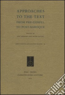 Approaches to the text. From pre-gospel to post-baroque libro di Eriksen R. (cur.); Young P. (cur.)