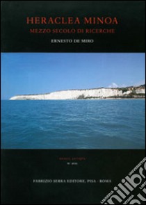 Heraclea Minoa. Mezzo secolo di ricerche libro di De Miro Ernesto