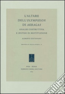 L'altare dell'Olympieion di Akragas. Analisi costruttiva e ipotesi di restituzione libro di Distefano Alberto