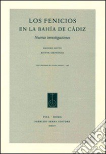 Los Fenicios en la Bahía de Cádiz. Nuovas investigaciones. Ediz. italiana e spagnola libro di Botto M. (cur.)