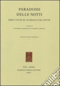 Paradossi delle notti. Dieci studi su Le mille e una notte. Ediz. italiana e inglese libro di Capezzone L. (cur.); Benigni E. (cur.)