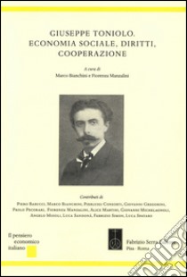 Giuseppe Toniolo. Economia sociale, diritti, cooperazione libro di Bianchini M. (cur.); Manzalini F. (cur.)