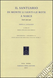 Il Santuario di Monte Li Santi. Le Rote a Narce. Scavi 1985-1996. Vol. 2: Catalogo libro di De Lucia Brolli M. A. (cur.)