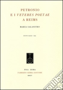 Petronio e i Veteres Poetae a Reims libro di Salanitro Maria